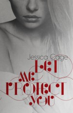 Let Me Protect You - Jessica Cage