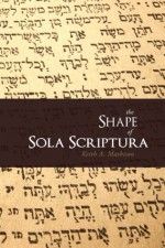 The Shape of Sola Scriptura - Keith A. Mathison