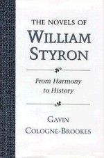 Novels of William Styron: From Harmony to History - Gavin Cologne-Brookes