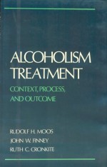 Alcoholism Treatment: Context, Process, and Outcome - Rudolf H. Moos, John W. Finney, Ruth C. Cronkite