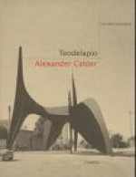 Alexander Calder's Teodelapio At Spoleto (Charta Focus) - Giovanni Carandente