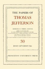 The Papers of Thomas Jefferson, Volume 30: 1 January 1798 to 31 January 1799 - Thomas Jefferson, Barbara B. Oberg