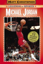 Michael Jordan: Legends in Sports - Matt Christopher, Stephanie True Peters, Glenn Stout