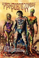 Superheroes vs. Zombies - Anthony Giangregorio, Eric Brown, Kelly Hudson, Rebecca Besser, Alan Spencer