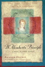 D'Alembert's Principle: A Novel in Three Panels - Andrew Crumey