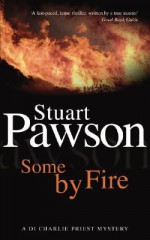 Some by Fire - Stuart Pawson