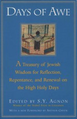 Days of Awe: A Treasury of Jewish Wisdom for Reflection, Repentance, and Renewal on the High Holy Days - S.Y. Agnon