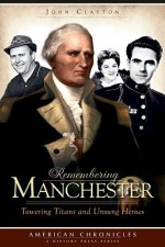 Remembering Manchester (NH): Towering Titans & Unsung Heroes (American Chronicles) - John Clayton