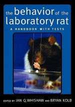 The Behavior of the Laboratory Rat: A Handbook with Tests - Ian Q. Whishaw