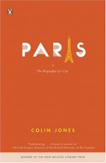 Paris: The Biography of a City - Colin Jones