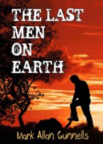 The Last Men on Earth - Mark Allan Gunnells