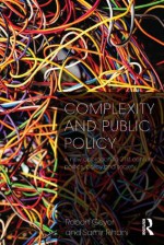 Complexity and Public Policy: A New Approach to 21st Century Politics, Policy And Society - Robert Geyer, Samir Rihani