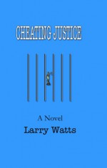 Cheating Justice - Larry Watts