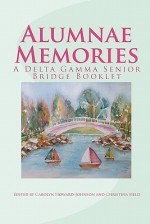 Alumnae Memories: A Delta Gamma Senior Bridge Booklet - Carolyn Howard-Johnson, Christina Held