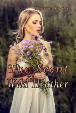 The Scent of Wild Heather - Katrina Joyner