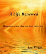 A LIFE RENEWED - Jan Vivian