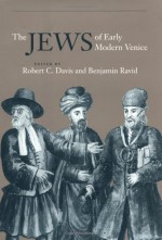 The Jews of Early Modern Venice - Robert C. Davis