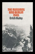 The Russians and Berlin, 1945 - Erich Kuby, Arnold J. Pomerans