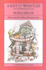 A Kist O' Whistles: Scottish Folk Tales - Moira Miller, Mairi Hedderwick