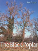 The Black Poplar: Ecology, History and Conservation - Fiona Cooper