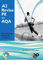 A2 Revise Pe for Aqa: A2 Unit 3 Phed 1: Physical Education Advanced Level Student Revision Guide Series Exam Revision Notes, Questions and A - Dennis Roscoe, Bob Davis, Jan Roscoe