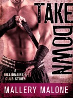 Take Down (Billionaire's Club: New Orleans #3) - Mallery Malone