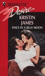 Once In A Blue Moon (Silhouette Desire, No 962) - Kristin James