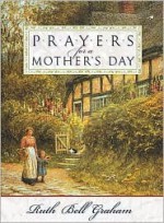 Prayers for a Mother's Day - Ruth Bell Graham