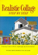 Realistic Collage Step by Step - Michael David Brown, Philip W. Metzger