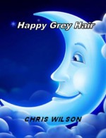 Happy Grey Hair - Chris Wilson