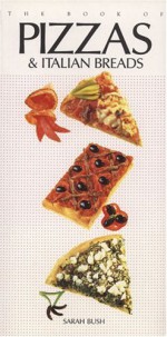 The Book of Pizzas and Italian Breads - Sarah Bush