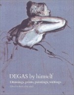 Degas by Himself (Artist by Himself) - Richard Kendall