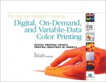 The Very Last Designer's Guide to Digital, On-Demand, and Variable-Data Color Printing - David Clark, Frank J. Romano