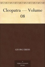 Cleopatra - Volume 08 - Georg Ebers, Mary J. Safford