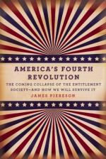 America's Fourth Revolution: The Coming Collapse of the Entitlement Society�and How We Will Survive It - James Piereson