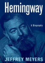 Hemingway: A Biography - Jeffrey Meyers