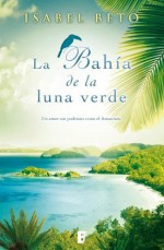 La bahía de la luna verde (B de Books) (Spanish Edition) - Isabel Beto, B de Books