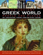 The Greek World: People and Places: ART * ARCHITECTURE * THEATRE * GODS AND MYTHS * CULTURE; How the ancient Greeks lived: an authoritative and highly ... with over 500 fine art paintings, scu - Nigel Rodgers