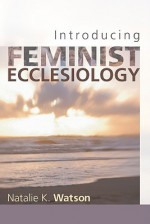 Introducing Feminist Ecclesiology - Natalie K. Watson