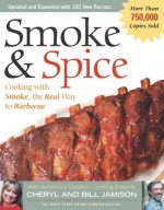 Smoke & Spice - Revised Edition: Cooking With Smoke, the Real Way to Barbecue (Non) - Cheryl Alters Jamison, Bill Jamison