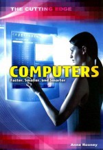 Computers: Faster, Smaller, and Smarter - Anne Rooney