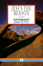 Jesus the Reason - Intervarsity Press, James W. Sire