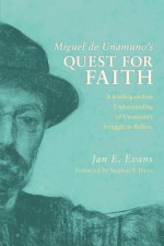 Miguel de Unamuno's Quest for Faith: A Kierkegaardian Understanding of Unamuno's Struggle to Believe - Jan E Evans, Stephen T. Davis