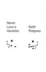 Never Love a Gambler - Keith Ridgway