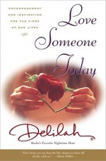 Love Someone Today: Encouragement and Inspiration for the Times of Our Lives - Delilah