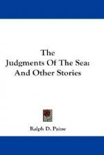 The Judgments of the Sea: And Other Stories - Ralph Delahaye Paine