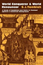 World Conqueror and World Renouncer: A Study of Buddhism and Polity in Thailand against a Historical Background (Cambridge Studies in Social and Cultural Anthropology) - S. J. Tambiah