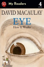 Eye: How It Works - David Macaulay, Sheila Keenan