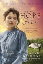 My Hope Is Found: The Cadence of Grace, Book 3 - Joanne Bischof