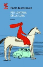 Più lontana della luna - Paola Mastrocola